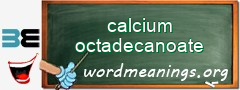WordMeaning blackboard for calcium octadecanoate